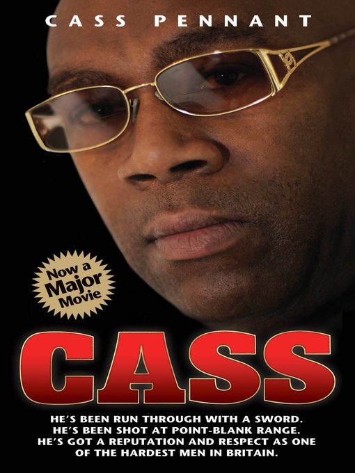 Title details for Cass--He's Been Run Through With a Sword. He's Been Shot at Point Blank Range. He's Got a Reputation and Respect as One of the Hardest Men in Britain by Cass Pennant - Available